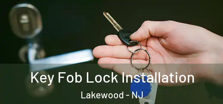 Key Fob Lock Installation Lakewood - NJ